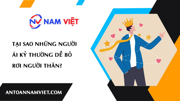 TẠI SAO NHỮNG NGƯỜI ÁI KỶ THƯỜNG DỄ BỎ RƠI NGƯỜI THÂN?