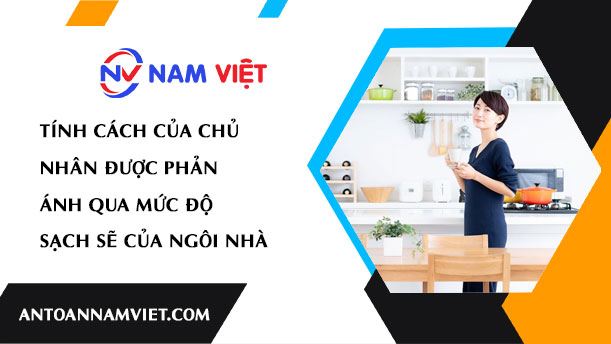TÍNH CÁCH CỦA CHỦ NHÂN ĐƯỢC PHẢN ÁNH QUA MỨC ĐỘ SẠCH SẼ CỦA NGÔI NHÀ