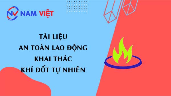 Tài liệu an toàn lao động khai thác khí đốt tự nhiên (natural gas)