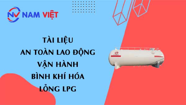 Tài liệu an toàn lao động khi vận hành bình khí hóa lỏng LPG