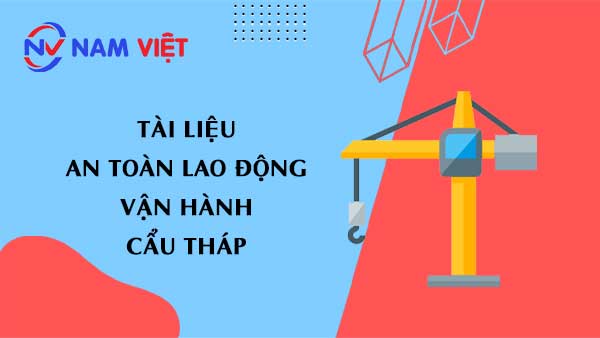 Tài liệu an toàn lao động khi vận hành cẩu tháp (tower crane)