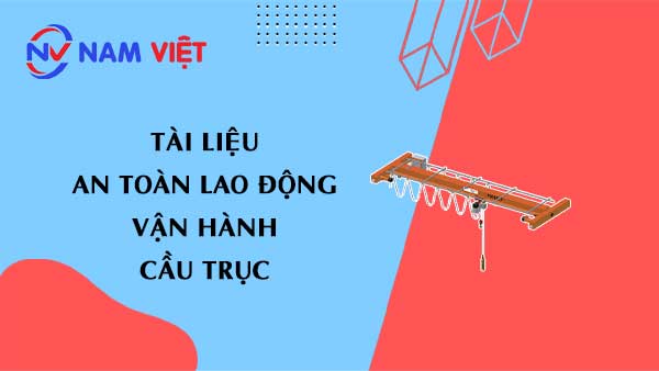 Tài liệu an toàn lao động khi vận hành cầu trục (Overhead crane)