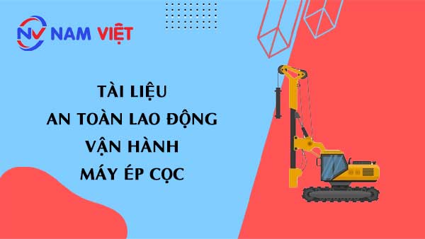 Tài liệu an toàn lao động khi vận hành máy ép cọc (pile presses)