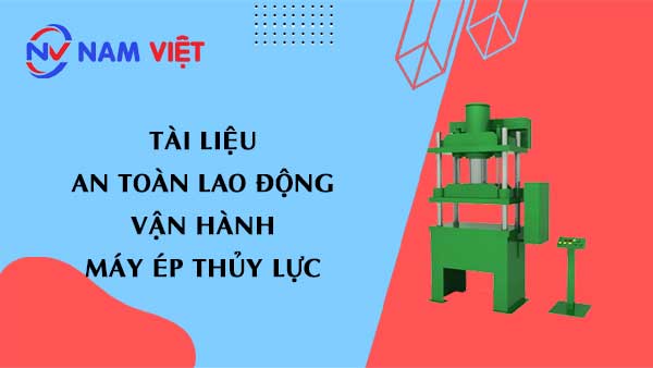 Tài liệu an toàn lao động khi vận hành máy ép thủy lực (hydraulic press machine)