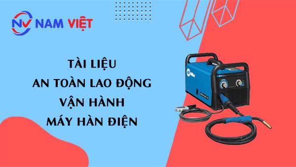 Tài liệu an toàn lao động khi vận hành máy hàn điện (electric welding machines)
