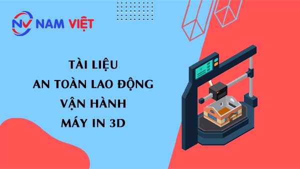 Tài liệu an toàn lao động khi vận hành máy in 3d công nghiệp (industrial 3d printer)