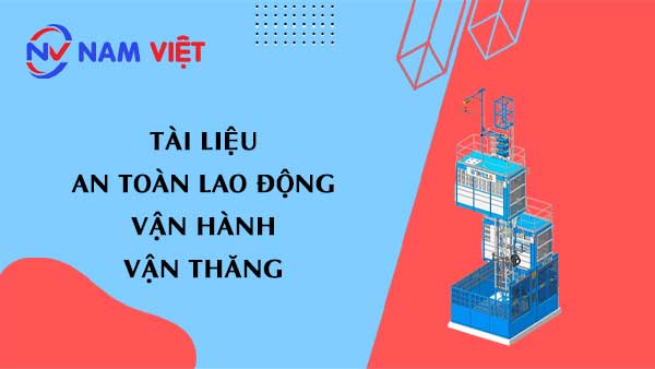Tài liệu an toàn lao động khi vận hành vận thăng (Construction Hoists)