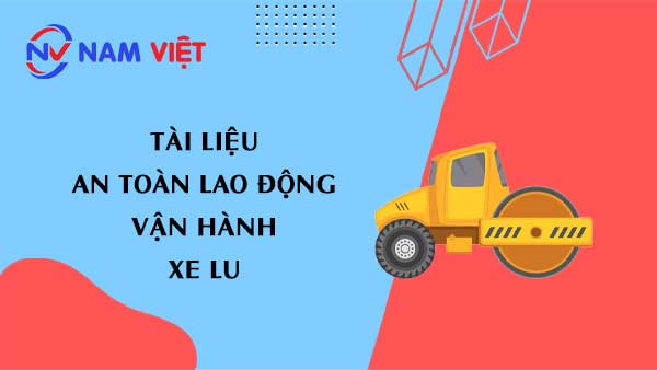 Tài liệu an toàn lao động khi vận hành xe lu (rollers truck)