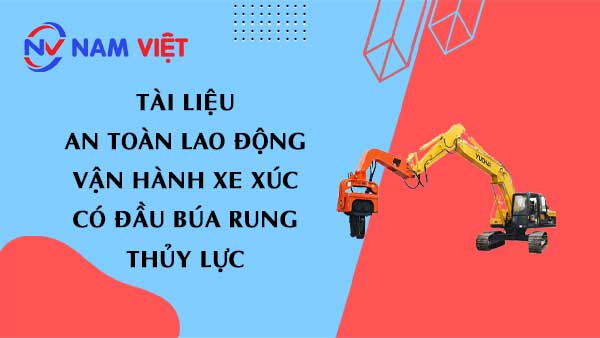 Tài liệu an toàn lao động khi vận hành xe xúc có gắn búa rung (Excavator with hydraulic vibrating pile hammer)