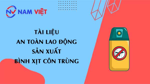 Tài liệu an toàn lao động sản xuất bình xịt côn trùng (insect spray)