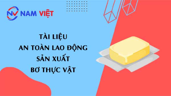 Tài liệu an toàn lao động sản xuất bơ thực vật (Margarine)