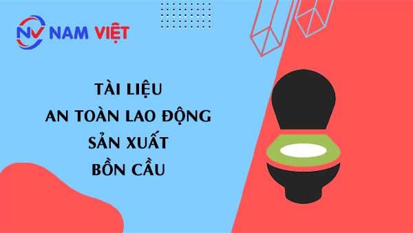 Tài liệu an toàn lao động sản xuất bồn cầu (toilet)