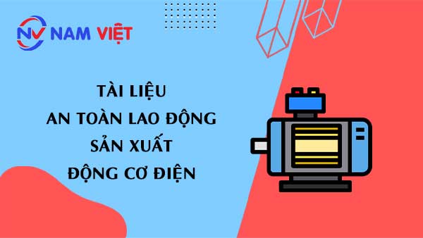 Tài liệu an toàn lao động sản xuất động cơ điện (electric motor)