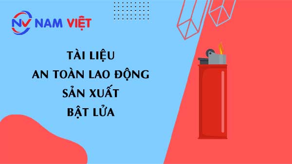 Tài liệu an toàn lao động sản xuất hộp quẹt (lighter)