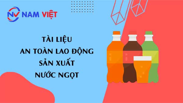 Tài liệu an toàn lao động sản xuất nước ngọt (soft drink)