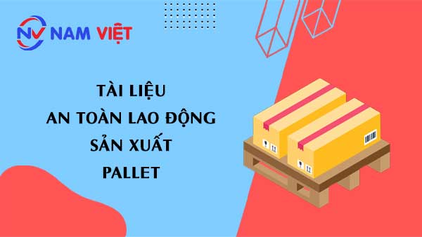 Tài liệu an toàn lao động sản xuất pallet
