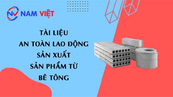 Tài liệu an toàn lao động sản xuất sản phẩm từ bê tông (products from concrete)