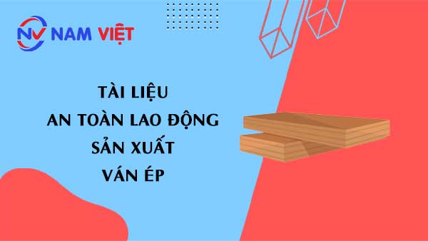 Tài liệu an toàn lao động sản xuất ván ép (Plywood)
