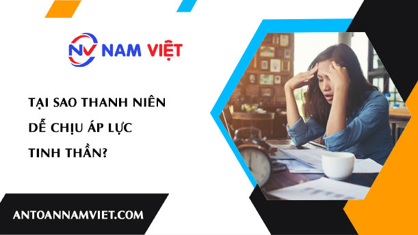 Tại sao thanh niên dễ chịu áp lực tinh thần