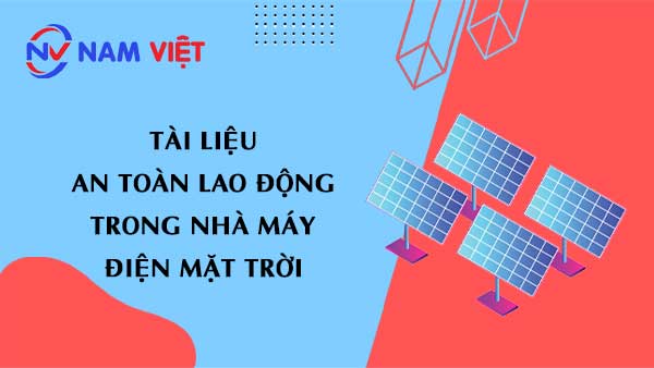 Tài liệu an toàn lao động khi làm việc trong nhà máy điện mặt trời (solar power plant)