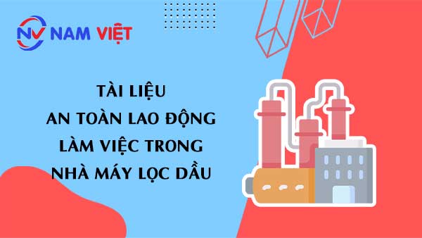Tài liệu an toàn lao động khi làm việc trong nhà máy lọc dầu (oil factory)