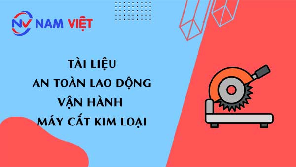 Tài liệu an toàn lao động khi vận hành máy cắt kim loại (metal cutting machine)