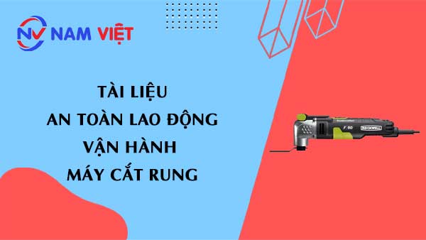 Tài liệu an toàn lao động khi vận hành máy cắt rung (vibrating cutter)