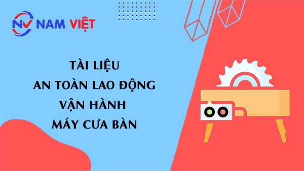 Tài liệu an toàn lao động khi vận hành máy cưa bàn (table saw machine)