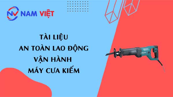 Tài liệu an toàn lao động khi vận hành máy cưa kiếm (sword saw machine)