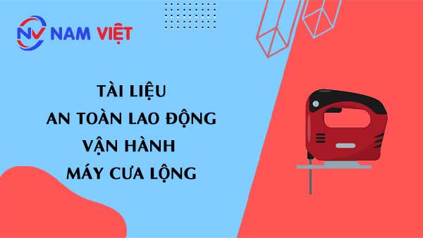 Tài liệu an toàn lao động khi vận hành máy cưa lộng (Jig saw machine)