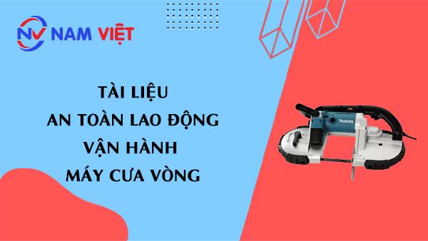 Tài liệu an toàn lao động khi vận hành máy cưa vòng (Band Saw machine)