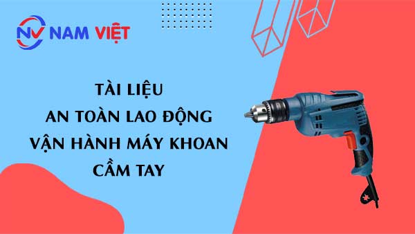 Tài liệu an toàn lao động khi vận hành máy khoan cầm tay (hand drill machine)