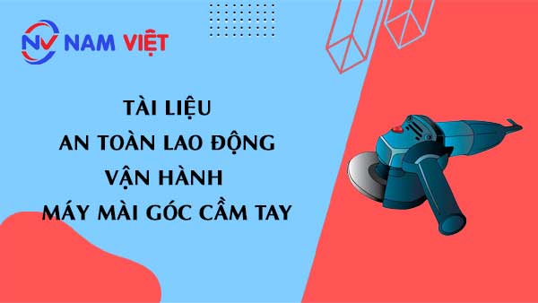 Tài liệu an toàn lao động khi vận hành máy mài góc cầm tay (handheld angle grinder)