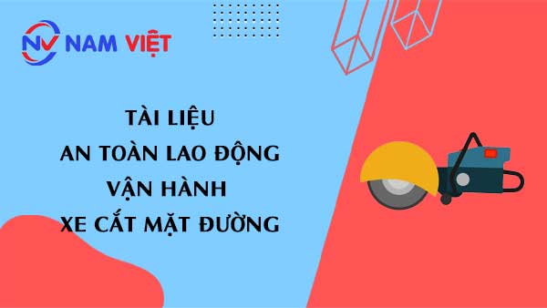 Tài liệu an toàn lao động khi vận hành xe cắt mặt đường (road cutting machine)
