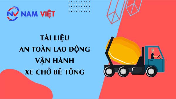 Tài liệu an toàn lao động khi vận hành xe chở bê tông (concrete truck)