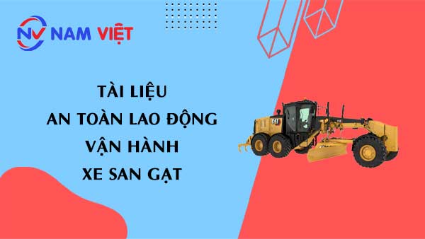 Tài liệu an toàn lao động khi vận hành xe san gạt