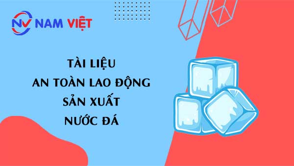 Tài liệu an toàn lao động sản xuất nước đá (ice)