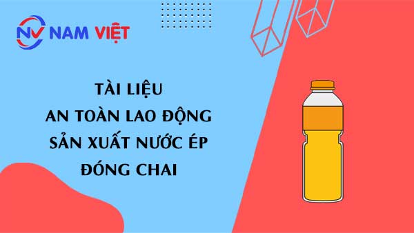 Tài liệu an toàn lao động sản xuất nước ép trái cây (bottled fruit juice)