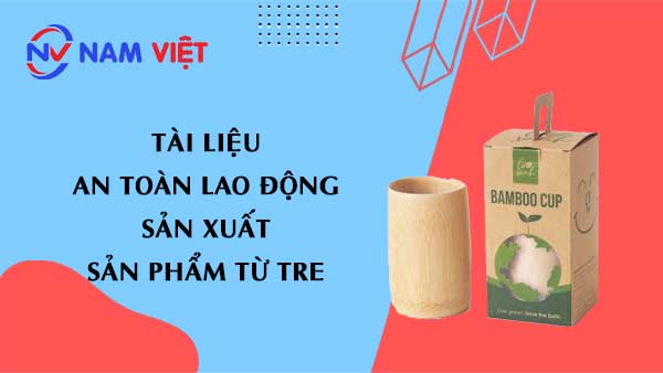 Tài liệu an toàn lao động sản xuất sản phẩm từ tre