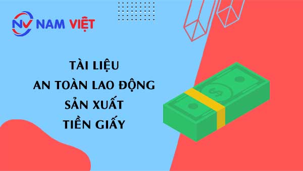 Tài liệu an toàn lao động sản xuất tiền giấy (Paper money)