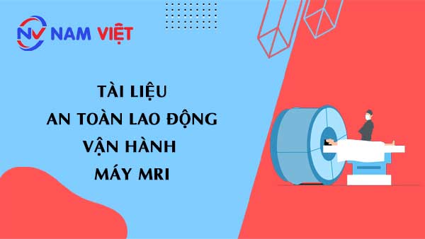 Tài liệu an toàn lao động vận hành máy MRI (Magnetic Resonance Imaging)