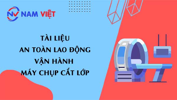 Tài liệu an toàn lao động vận hành máy chụp cắt lớp (CT scanner)