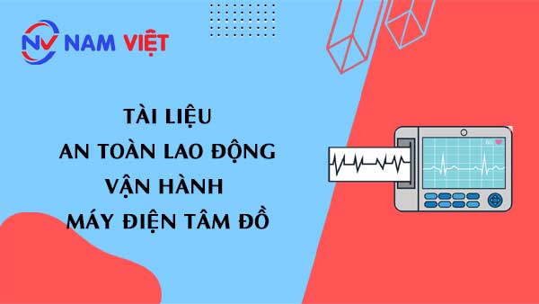 Tài liệu an toàn lao động vận hành máy điện tâm đồ (Electrocardiogram - ECG)