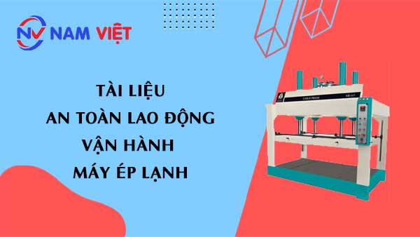 Tài liệu an toàn lao động vận hành máy ép lạnh (cold press machine)
