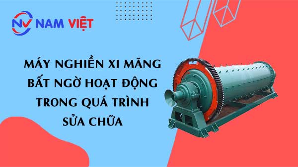 Máy nghiền xi măng bất ngờ hoạt động trong quá trình sửa chữa làm chết 7 người