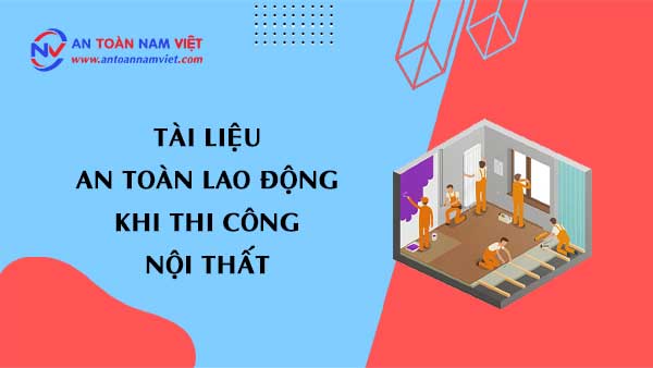Tài liệu an toàn lao động khi thi công nội thất