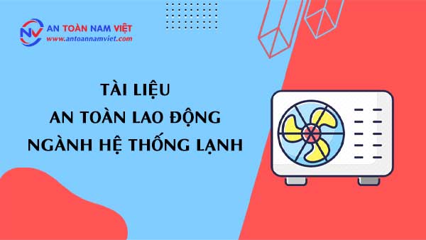 Tài liệu an toàn lao động ngành hệ thống lạnh
