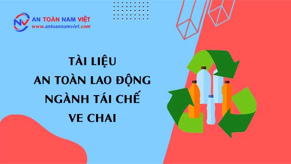 Tài liệu an toàn lao động ngành tái chế ve chai