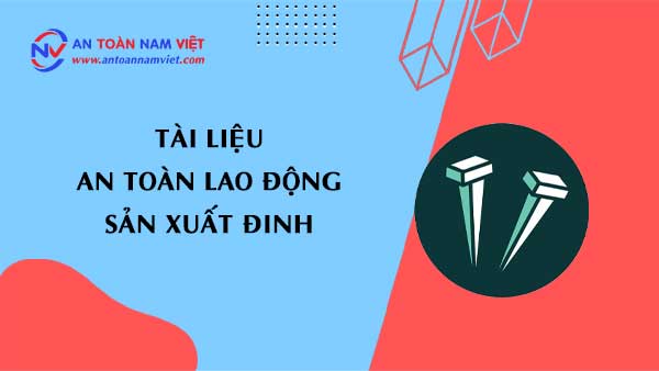 Tài liệu an toàn lao động sản xuất đinh