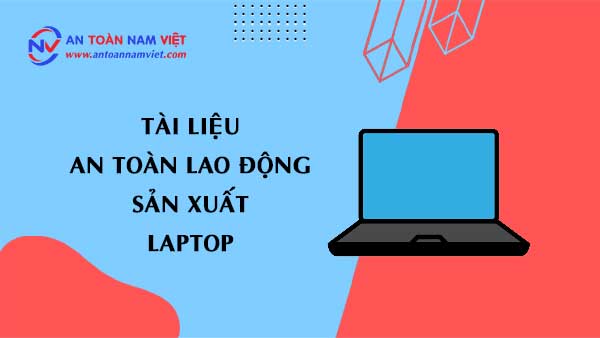 Tài liệu an toàn lao động sản xuất laptop